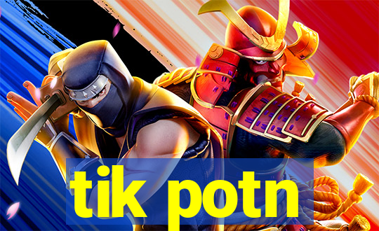 tik potn